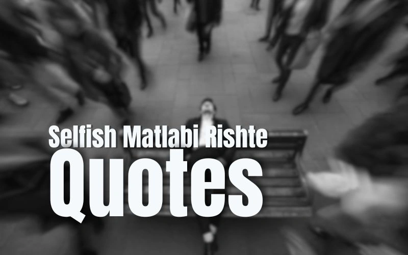 200+ Selfish Matlabi Rishte Quotes – Real Stories & Lessons at Joyous Wishes Selfish Matlabi Rishte Quotes